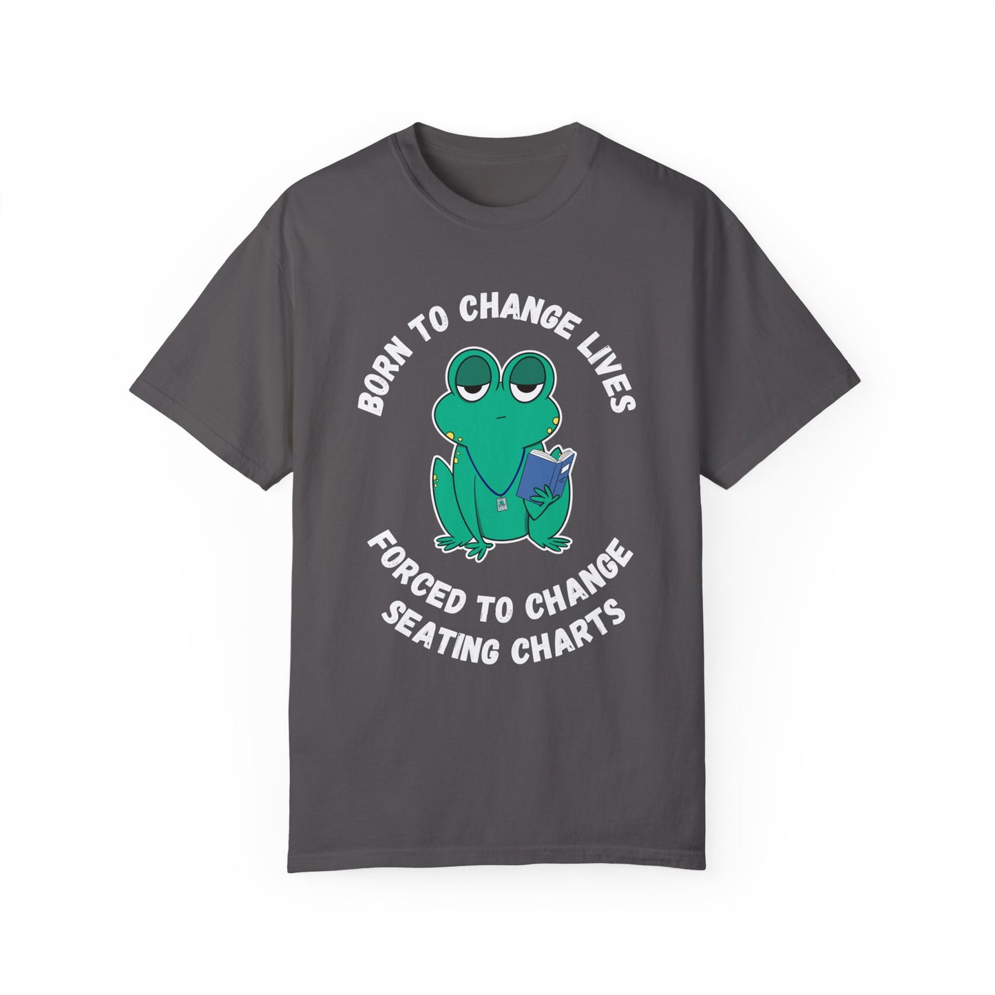 Teacher Humor Unisex T-shirt - Irked Frog 'Born to Change Lives, Forced to Change Seating Charts'