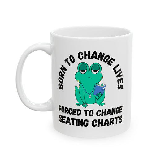 Mug - Irked Teacher Frog Saying 'Born to Change Lives, Forced to Change Seating Charts'