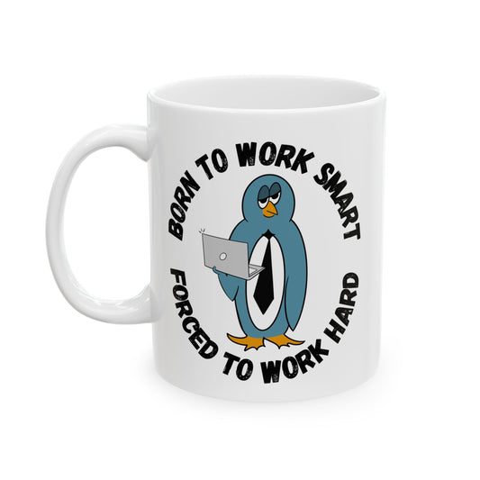 Mug - Irked Penguin 'Born to Work Smart, Forced to Work Hard'