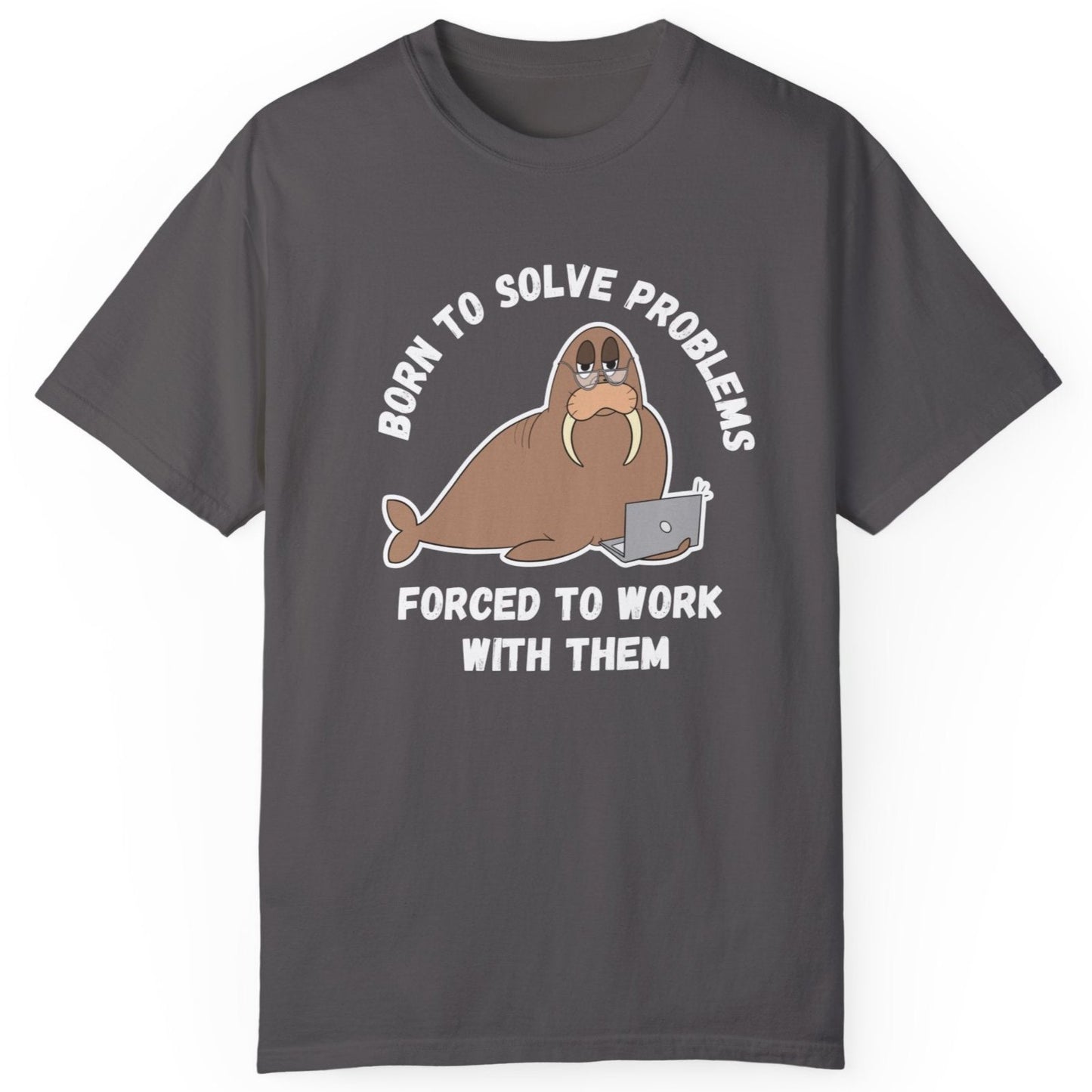 Irked Walrus 'Born to solve problems, forced to work with them', Humor Office Unisex T-shirt