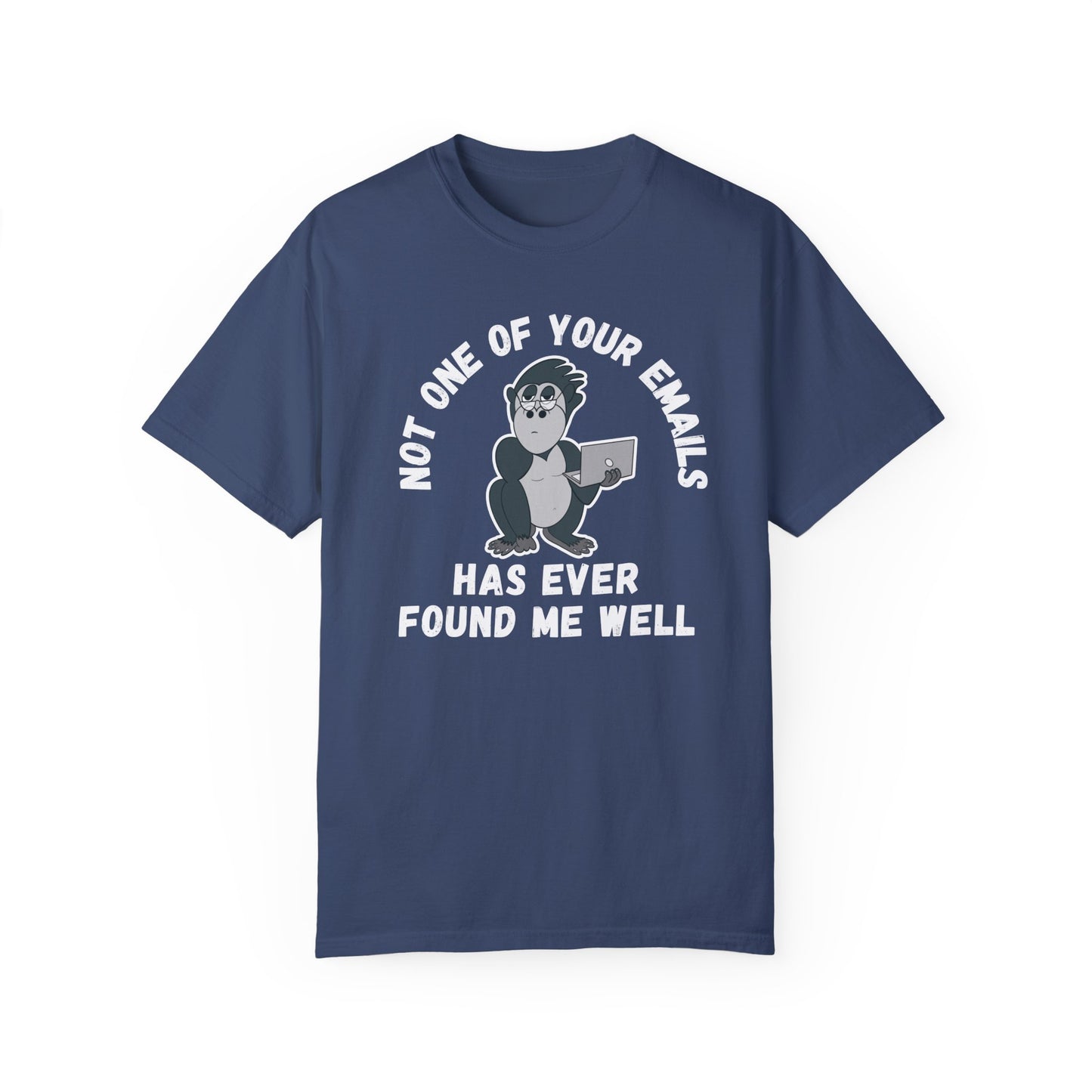 Irked Gorilla Unisex T-shirt 'Not One of Your Emails Has Ever Found Me Well'