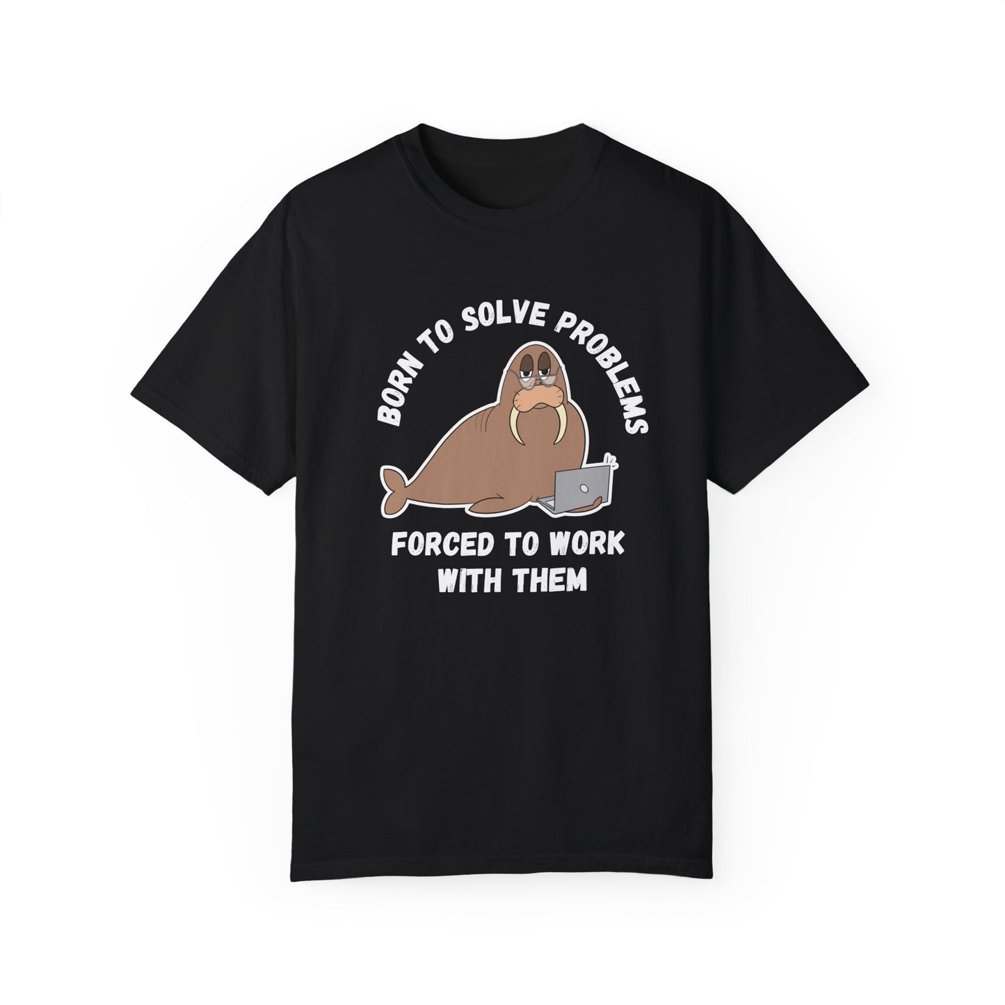 Irked Walrus 'Born to solve problems, forced to work with them', Humor Office Unisex T-shirt