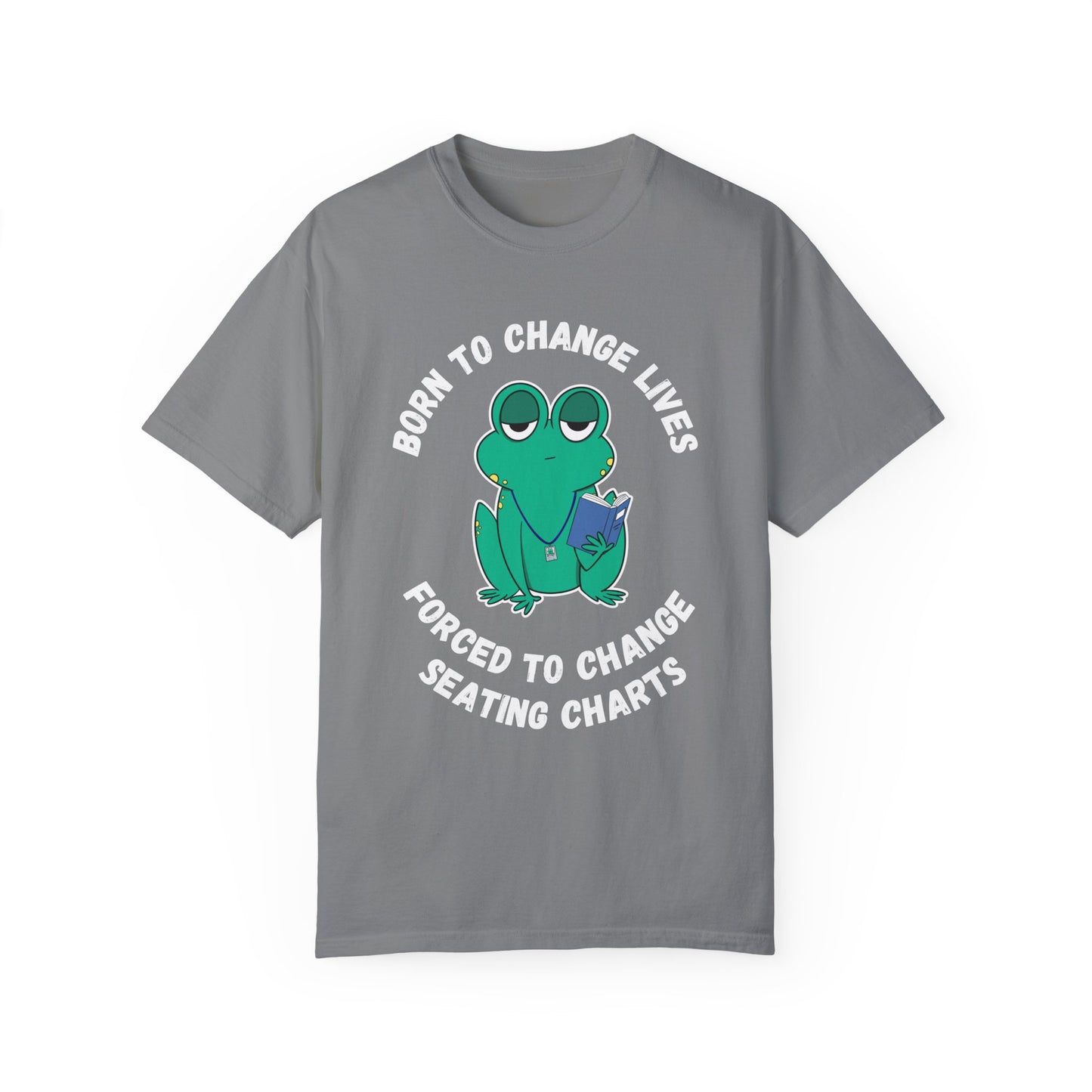 Teacher Humor Unisex T-shirt - Irked Frog 'Born to Change Lives, Forced to Change Seating Charts'