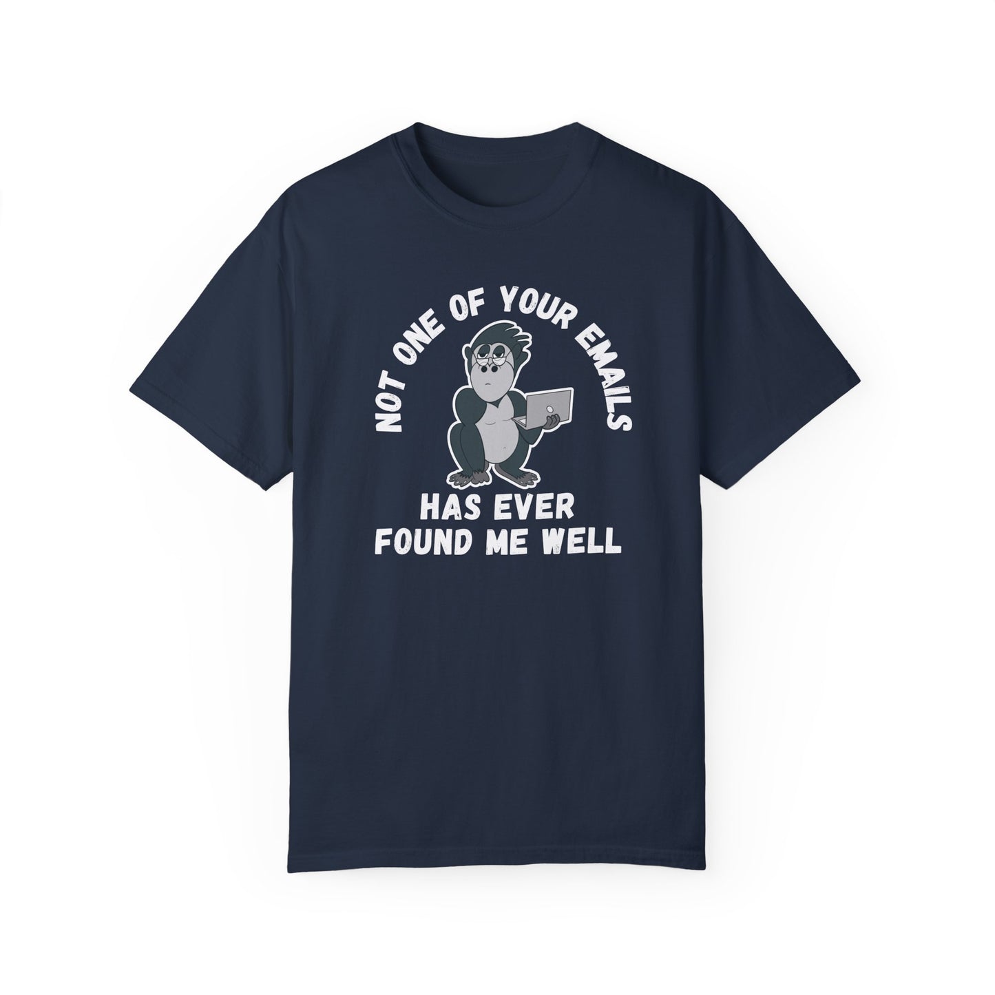 Irked Gorilla Unisex T-shirt 'Not One of Your Emails Has Ever Found Me Well'