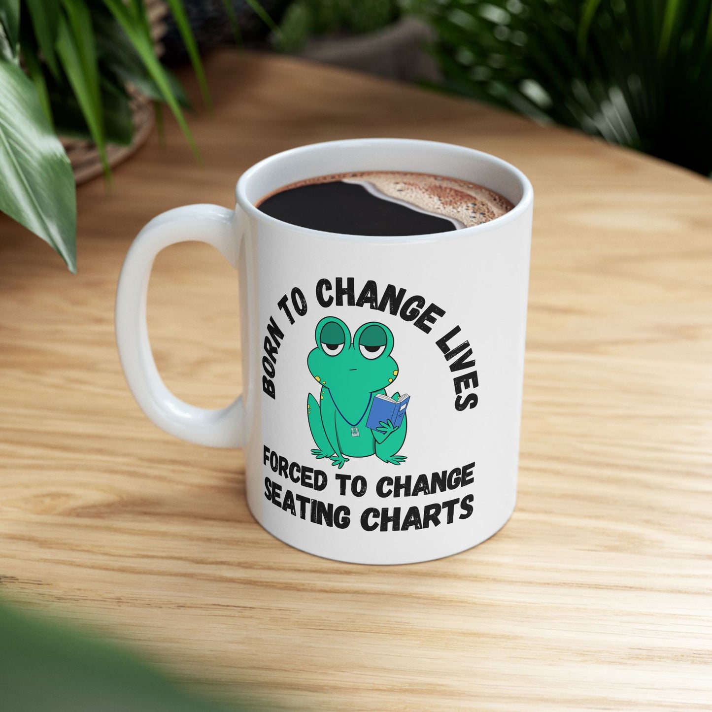 Mug - Irked Teacher Frog Saying 'Born to Change Lives, Forced to Change Seating Charts'