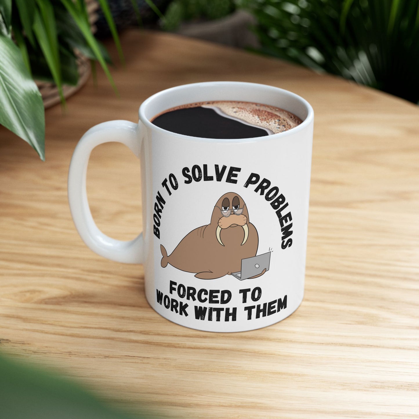 Mug - Irked Walrus Saying 'Born to Solve Problems, Forced to Work with Them' - Office Humour, Office Gift