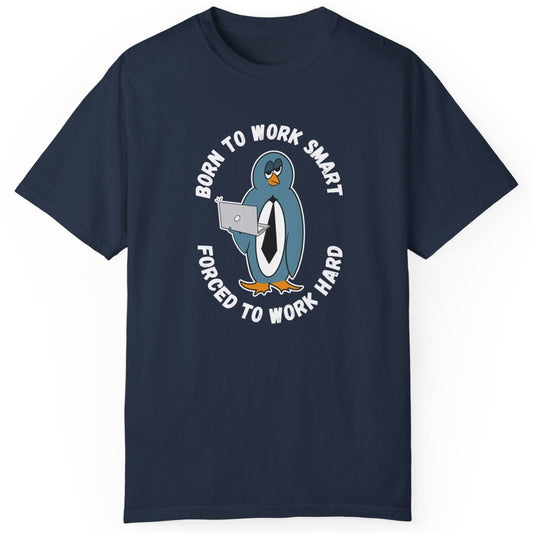 Corporate Humor Shirt - Irked Penguin, 'Born to Work Smart, Forced to Work Hard', Funny Office Gift, Unisex T-Shirt