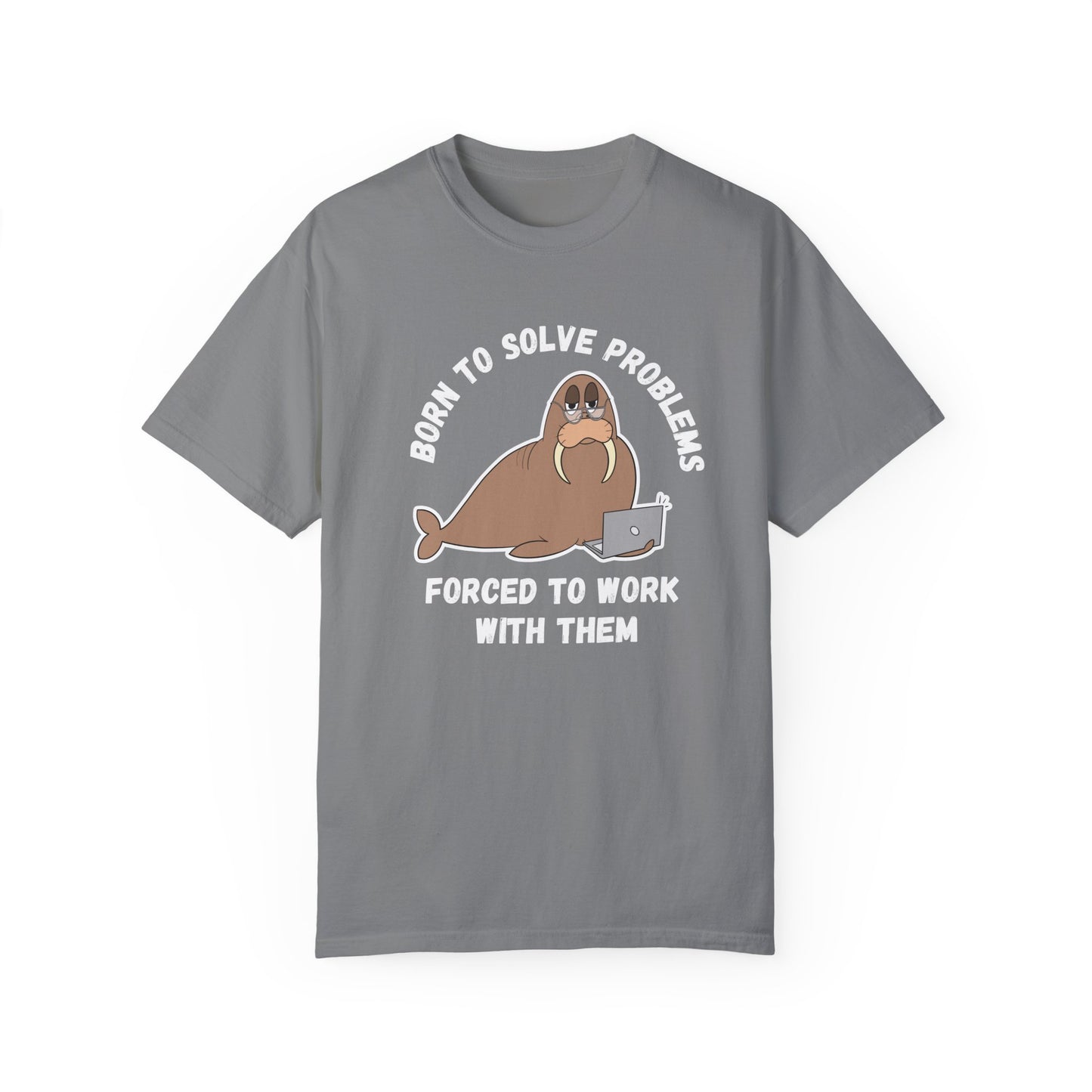 Irked Walrus 'Born to solve problems, forced to work with them', Humor Office Unisex T-shirt