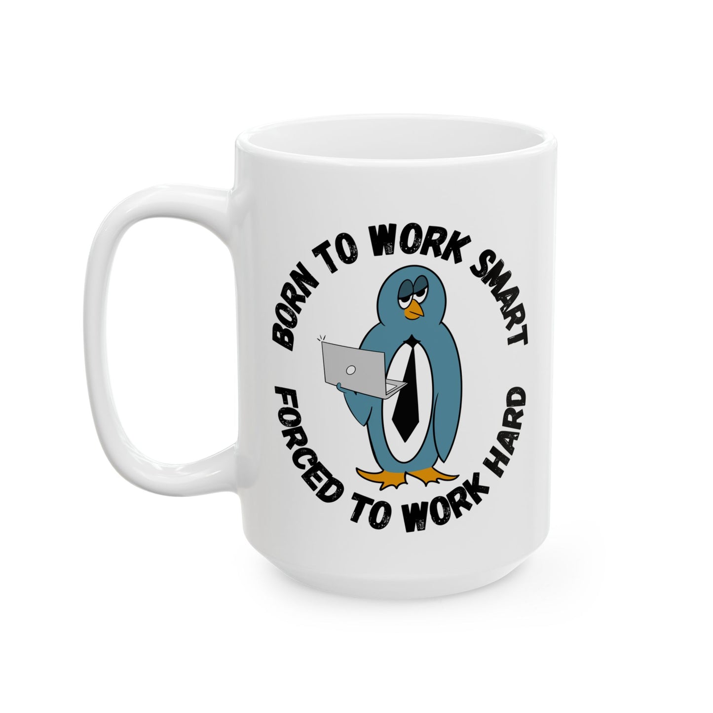 Mug - Irked Penguin 'Born to Work Smart, Forced to Work Hard'