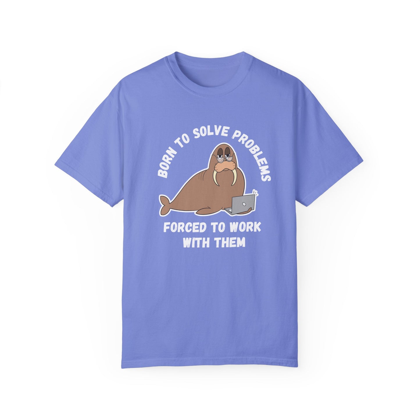 Irked Walrus 'Born to solve problems, forced to work with them', Humor Office Unisex T-shirt